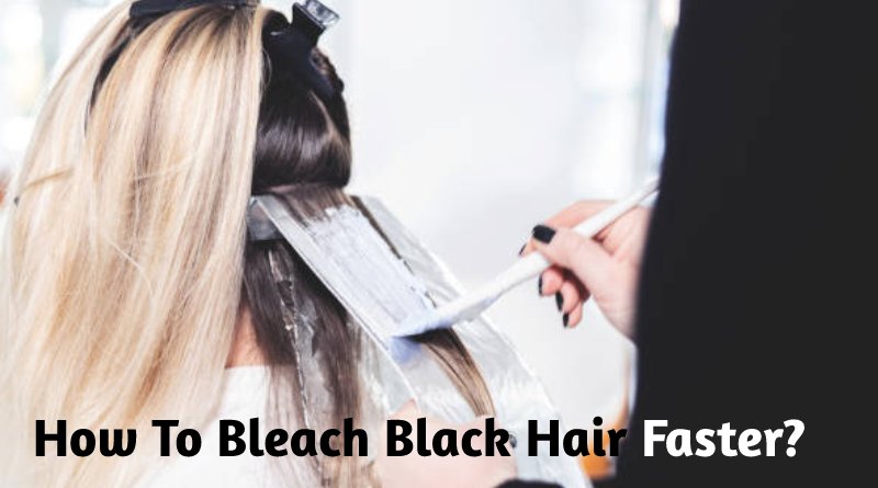 How To Bleach Black Hair Faster