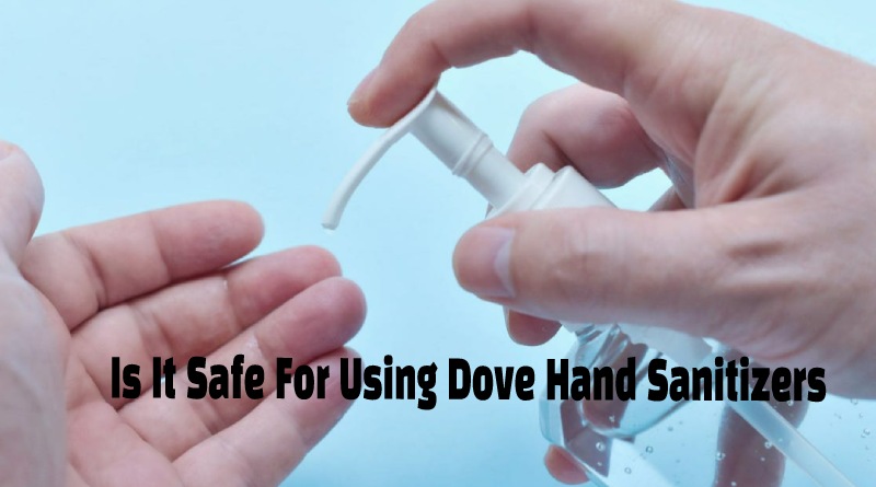 Is It Safe For Using Dove Hand Sanitizers
