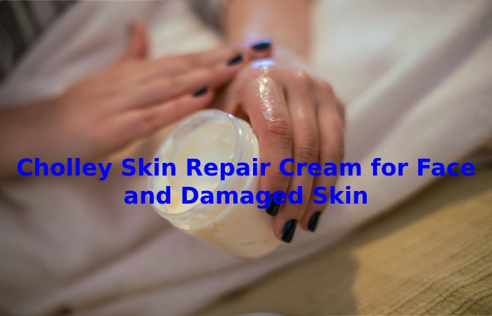 Cholley Skin Repair Cream for Face and Damaged Skin