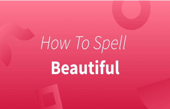 How Do You Spell Beautiful 