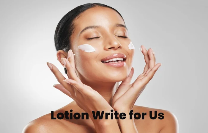 Lotion write for us