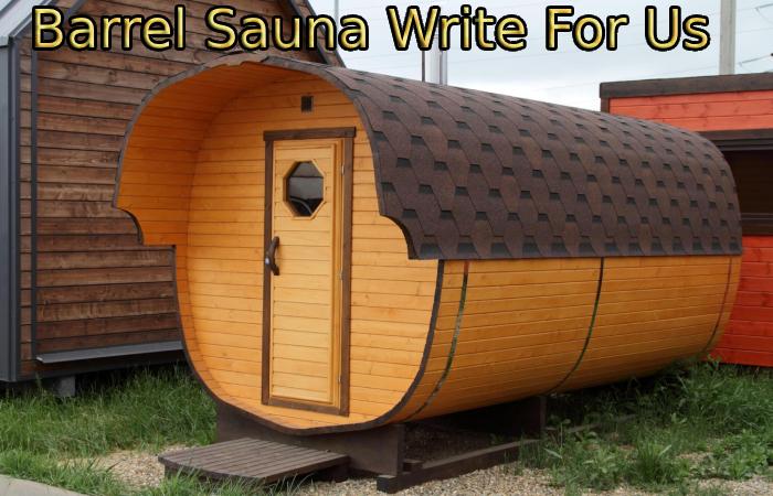 Barrel Sauna Write For Us