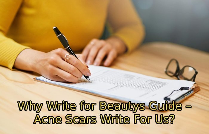 Why Write for Beautys Guide – Acne Scars Write For Us_