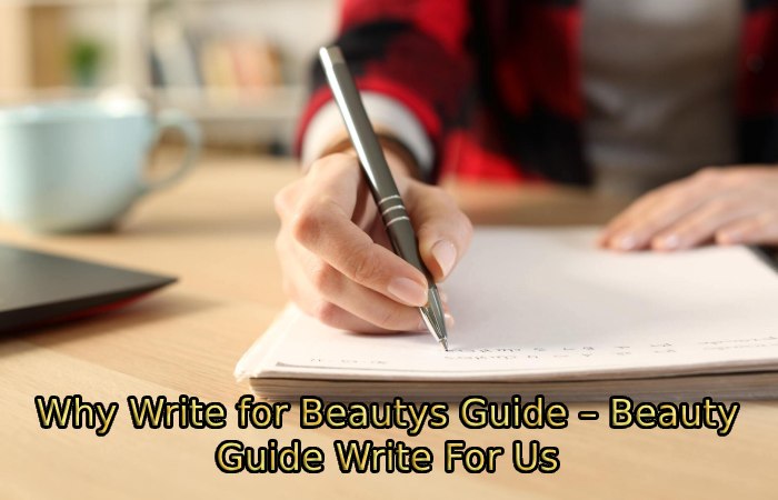 Why Write for Beautys Guide – Beauty Guide Write For Us